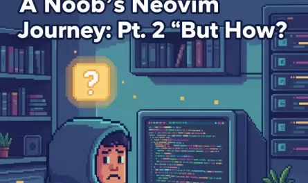 A Noob's Neovim Journey Pt. 2 - Featured Image
