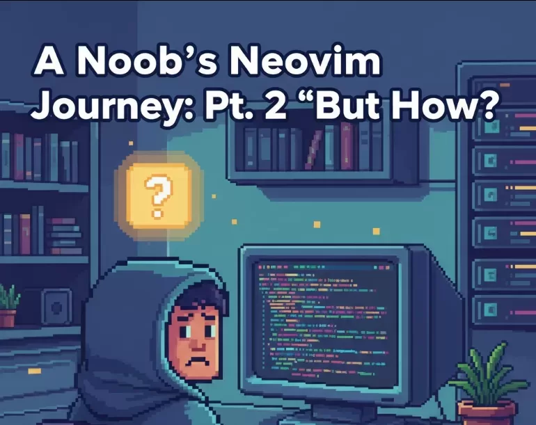 A Noob's Neovim Journey Pt. 2 - Featured Image